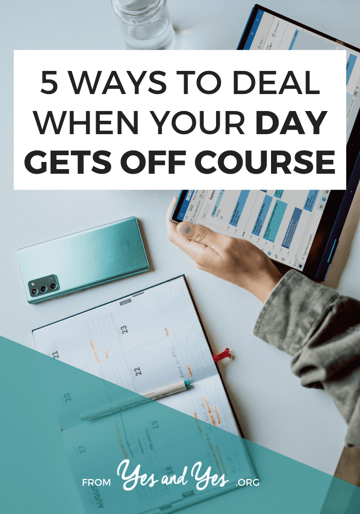 5 Ways To Deal When Your Day Gets Off Course